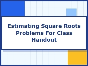 Basic Estimation of Square Roots Handout