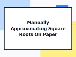 A Method for Approximating Square Roots by Hand