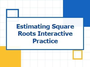Interactive Practice for Estimating Square Roots
