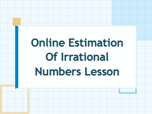 A Digital Lesson on Estimating Irrational Numbers