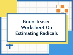Radical Estimates Brain Teaser Worksheet Puzzle